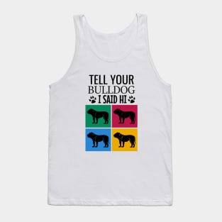 Tell your bulldog I said hi Tank Top